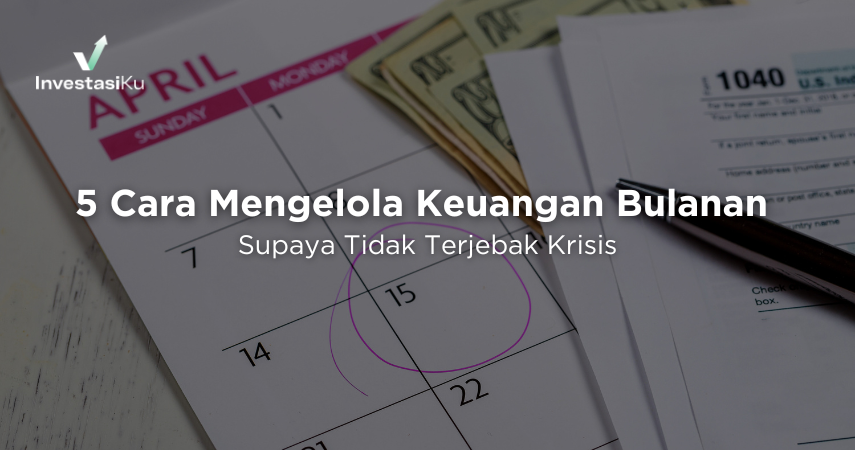 Berikut 5 Cara Mengelola Keuangan Bulanan Supaya Tidak Terjebak Krisis